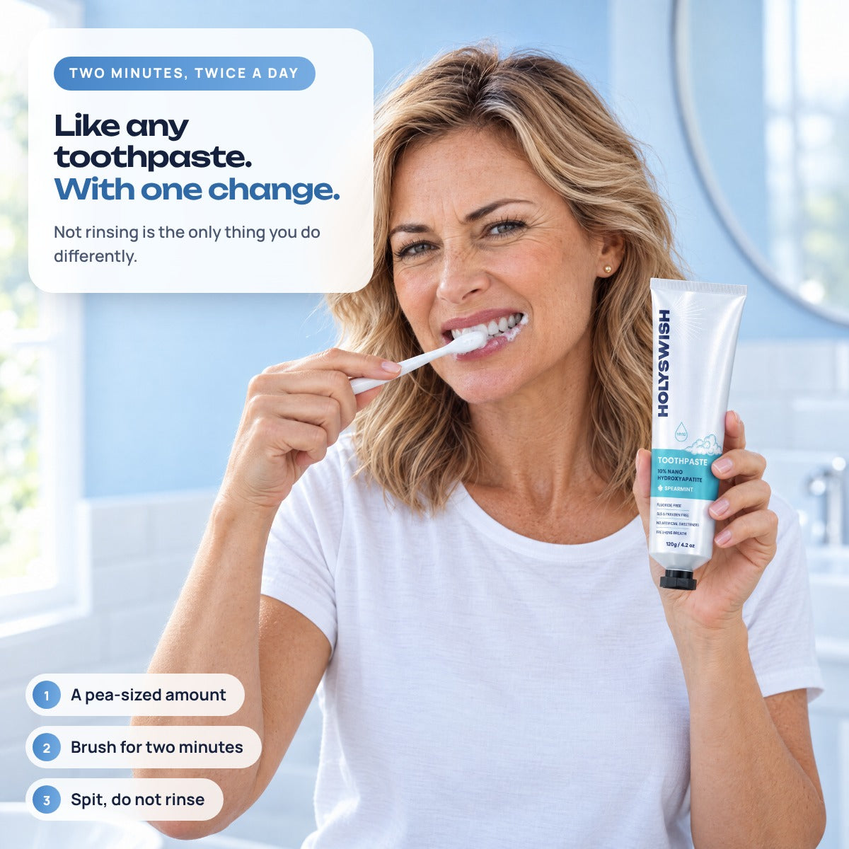 Like any toothpaste, with one change: brushing with Holyswish
